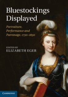 Image for Bluestockings displayed: portraiture, performance and patronage, 1730-1830