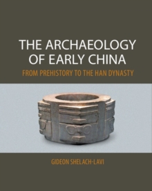 Image for The archaeology of early China: from prehistory to the Han Dynasty