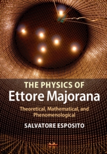 Image for The physics of Ettore Majorana: theoretical, mathematical, and phenomenological