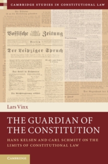 Image for Guardian of the Constitution: Hans Kelsen and Carl Schmitt on the Limits of Constitutional Law.