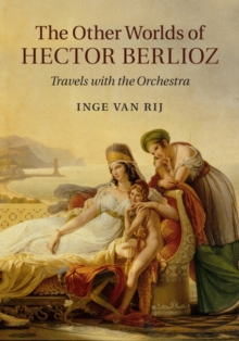 Image for The other worlds of Hector Berlioz: travels with the orchestra