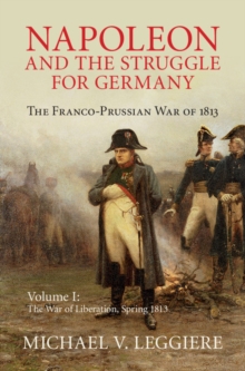 Image for Napoleon and the Struggle for Germany: Volume 1, The War of Liberation, Spring 1813: The Franco-Prussian War of 1813