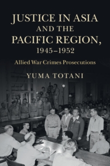 Image for Justice in Asia and the Pacific Region, 1945-1952: Allied War Crimes Prosecutions