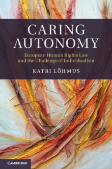 Image for Caring autonomy: European human rights law and the challenge of individualism
