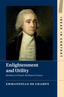 Image for Enlightenment and utility: Bentham in French, Bentham in France