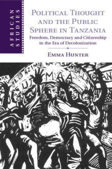 Image for Political thought and the public sphere in Tanzania: freedom, democracy, and citizenship in the era of decolonization