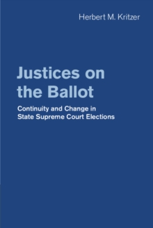 Image for Justices on the ballot: continuity and change in state supreme court elections