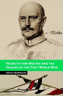 Image for Helmuth von Moltke and the origins of the First World War
