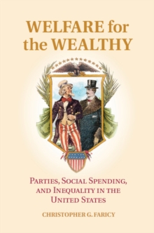 Image for Welfare for the wealthy: parties, social spending, and inequality in the United States