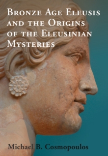 Image for Bronze Age Eleusis and the Origins of the Eleusinian Mysteries