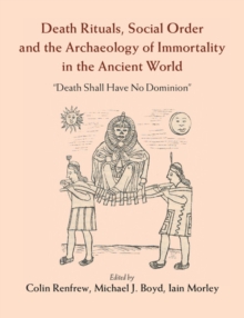 Image for Death Rituals, Social Order, and the Archaeology of Immortality in the Ancient World: 'Death Shall Have No Dominion'