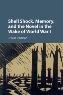 Image for Shell shock, memory, and the novel in the wake of World War I [electronic resource] /  Trevor Dodman, Hood College. 