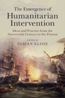 Image for Emergence of Humanitarian Intervention: Ideas and Practice from the Nineteenth Century to the Present