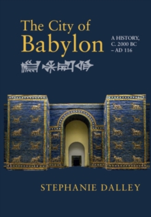 The City of Babylon: A History, c. 2000 BC – AD 116