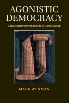 Agonistic Democracy: Constituent Power in the Era of Globalisation