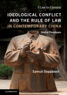 Image for Ideological conflict and the rule of law in contemporary China  : useful paradoxes