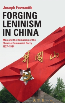 Image for Forging Leninism in China  : Mao and the remaking of the Chinese Communist Party, 1927-1934