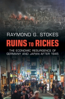 Image for Ruins to riches  : the economic resurgence of Germany and Japan after 1945
