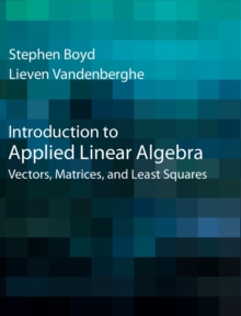 Image for Introduction to applied linear algebra  : vectors, matrices, and least squares