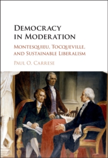 Image for Democracy in Moderation: Montesquieu, Tocqueville, and Sustainable Liberalism