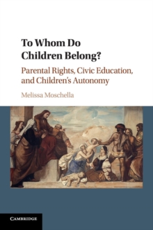 Image for To whom do children belong?  : parental rights, civic education and children's autonomy