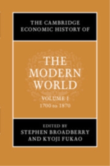 Cambridge Economic History of the Modern World: Volume 1, 1700 to 1870
