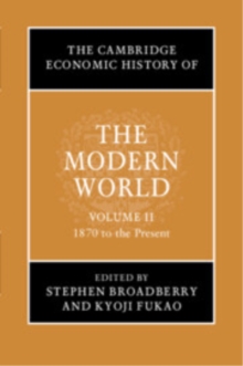 Cambridge Economic History of the Modern World: Volume 2, 1870 to the Present
