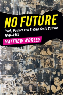 Image for No future  : punk, politics and British youth culture, 1976-1984
