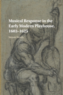 Image for Musical response in the early modern playhouse, 1603-1625