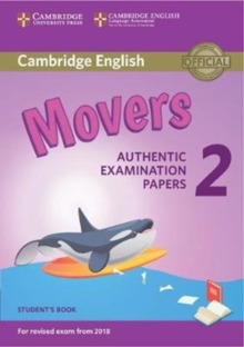 Cambridge English Young Learners 2 for Revised Exam from 2018 Movers Student’s Book: Authentic Examination Papers