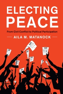 Electing Peace: From Civil Conflict to Political Participation