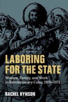Image for Laboring for the state  : women, family, and work in revolutionary Cuba, 1959-1971