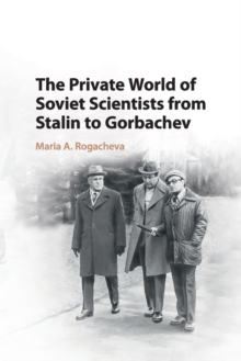 Private World of Soviet Scientists from Stalin to Gorbachev
