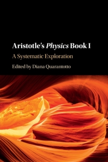 Aristotle’s Physics Book I: A Systematic Exploration