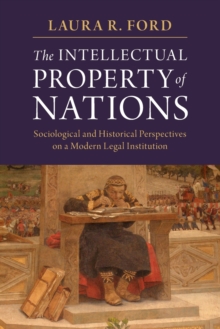 The Intellectual Property of Nations: Sociological and Historical Perspectives on a Modern Legal Institution