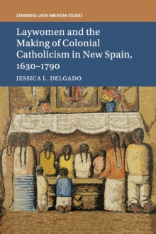 Laywomen and the Making of Colonial Catholicism in New Spain, 1630-1790