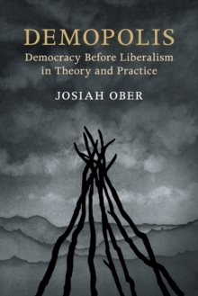 Demopolis: Democracy before Liberalism in Theory and Practice