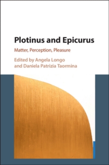 Image for Plotinus and Epicurus: Matter, Perception, Pleasure