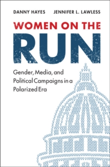 Image for Women on the Run: Gender, Media, and Political Campaigns in a Polarized Era