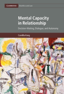 Image for Mental capacity in relationship: decision-making, dialogue, and autonomy