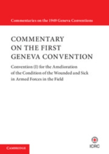 Image for Commentary on the First Geneva Convention: Convention (I) for the Amelioration of the Condition of the Wounded and Sick in Armed Forces in the Field
