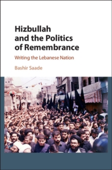 Image for Hizbullah and the politics of remembrance: writing the Lebanese nation
