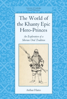 Image for The world of the Khanty epic hero-princes: an exploration of a Siberian oral tradition