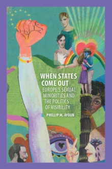 Image for When States Come Out: Europe's Sexual Minorities and the Politics of Visibility