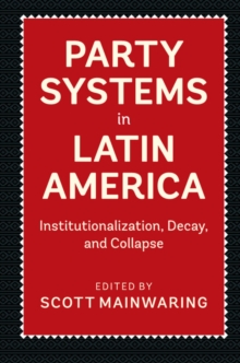 Image for Party Systems in Latin America: Institutionalization, Decay, and Collapse