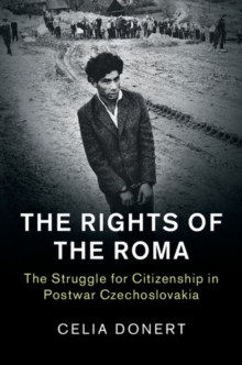 Image for The rights of the Roma: the struggle for citizenship in postwar Czechoslovakia