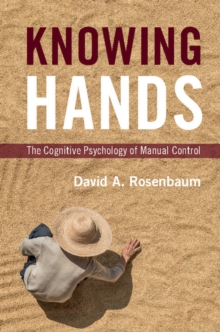 Image for Knowing hands: the cognitive psychology of manual control