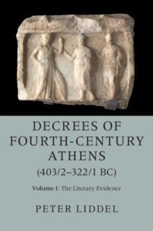 Image for Decrees of Fourth-Century Athens (403/2-322/1 BC). Volume 1 The Literary Evidence