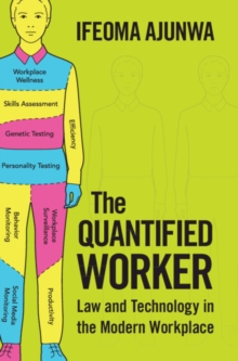 Image for The Quantified Worker: Law and Technology in the Modern Workplace
