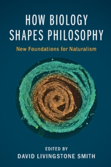 Image for How Biology Shapes Philosophy: New Foundations for Naturalism